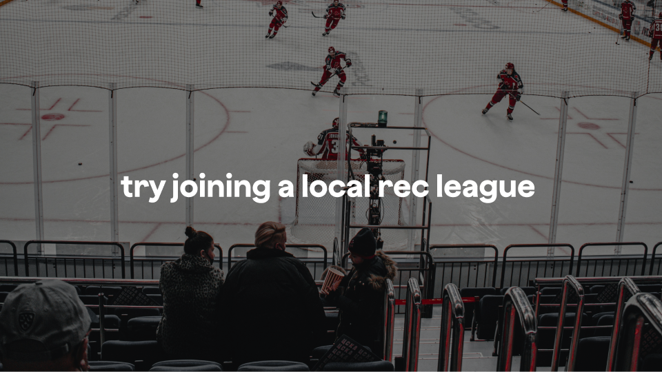 Image that says "try joining a local rec league"