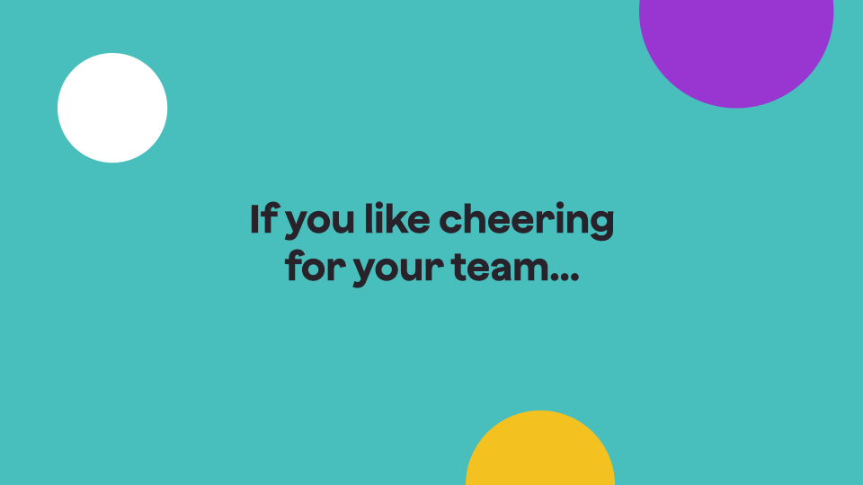 Image that says "If you like cheering for your team..."