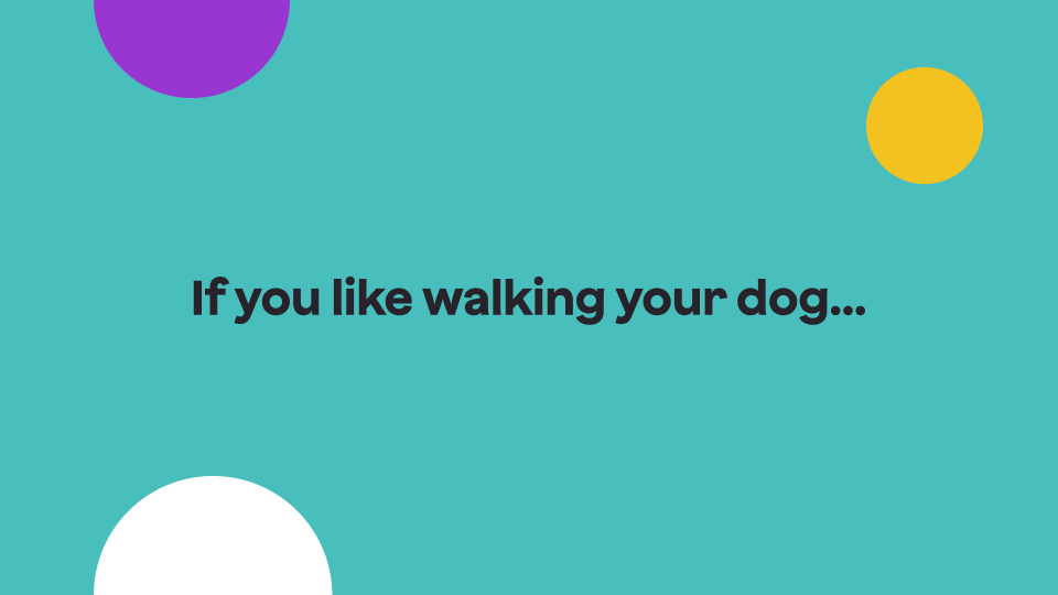 Image that says "If you like walking your dog..."